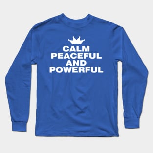 Calm Peaceful and Powerful Long Sleeve T-Shirt